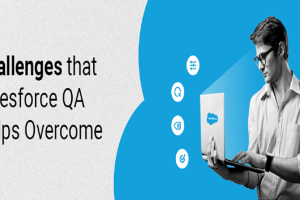 Challenges that Salesforce QA helps overcome