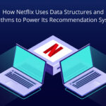 How Netflix Uses Data Structures and Algorithms to Power Its Recommendation System