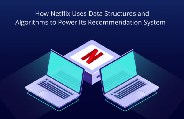 How Netflix Uses Data Structures and Algorithms to Power Its ...