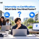 Internship vs Certification: What Gets You Hired Faster?